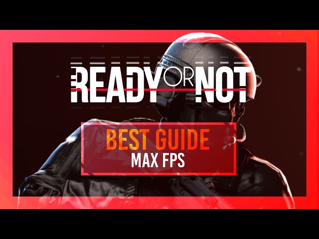 BEST Ready or Not Optimization Guide | Max FPS | Best Settings