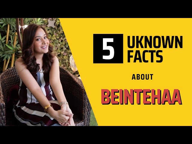 5 Unknown Things About Beintehaa | Benimsin Hakkinda 5 Bilinmeyen Madde | Preetika Rao