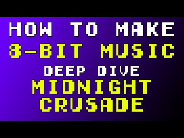 How to Make 8-bit Music - Midnight Crusade Deep Dive