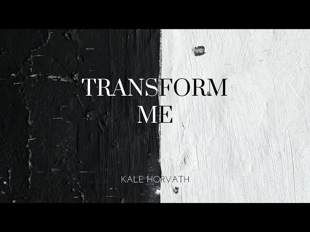 Transform Me lyric video | Kale Horvath worship music