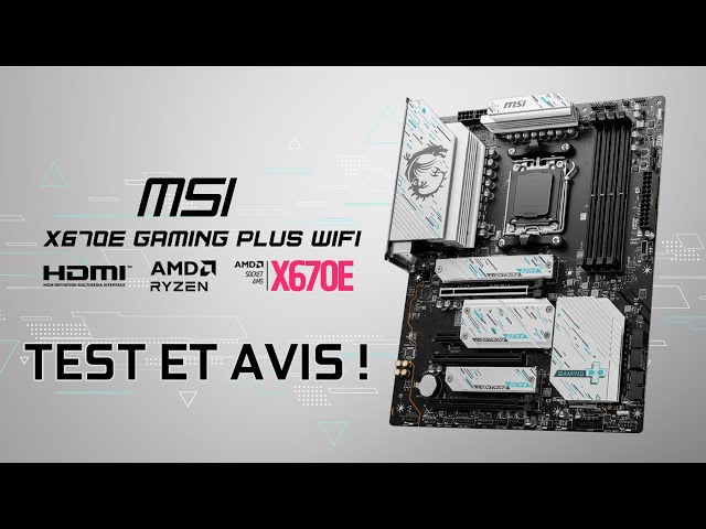 MSI X670E GAMING PLUS WIFI : TEST et AVIS !