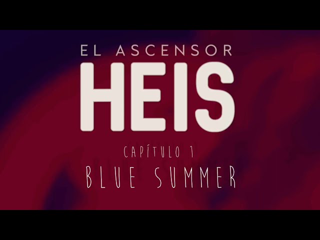 HEIS ⬆️⬇️ El ascensor - Cap. 1 BLUE SUMMER