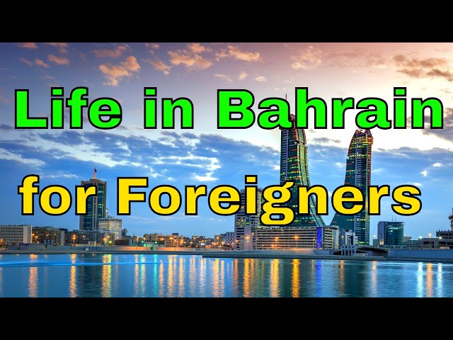 Life in Bahrain for Foreigners : Everything You Need To Know Before Moving to Manama
