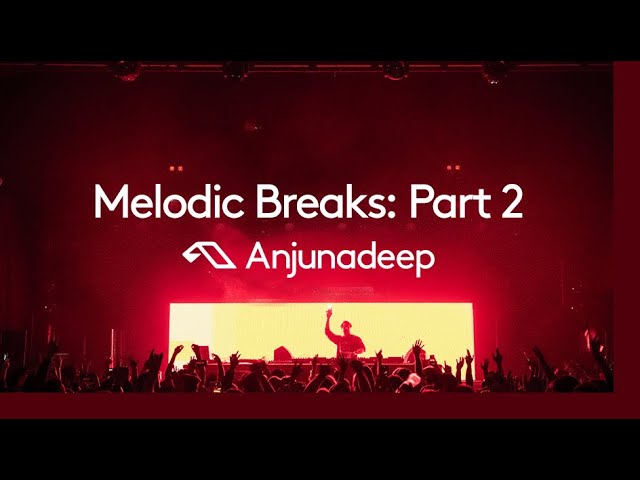 'Melodic Breaks: Part 2' presented by Anjunadeep