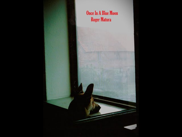 Once In A Blue Moon - Roger Matura