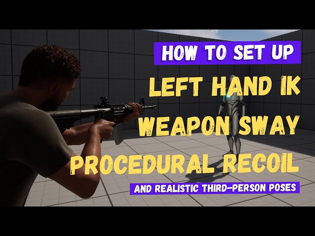 Left Hand IK, Weapon Sway, Procedural Recoil, and Third-Person Poses - Unreal Engine 5 Tutorial