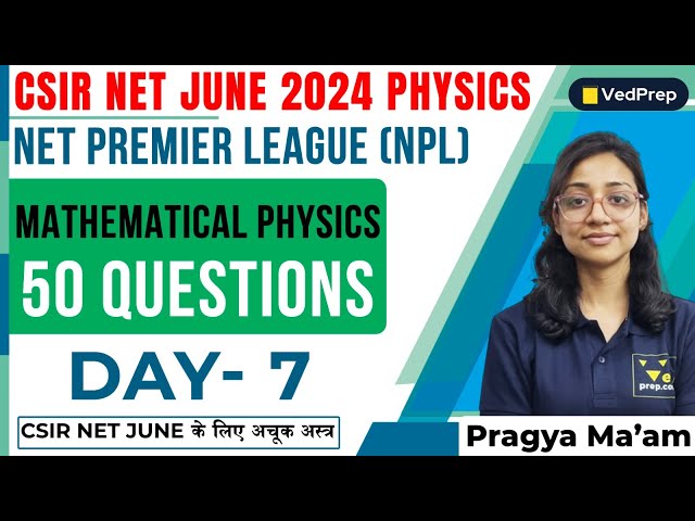 Mathematical Physics | CSIR NET JUNE 2024 Physics | 50 Questions | Part-7 | VedPrep Physics Academy
