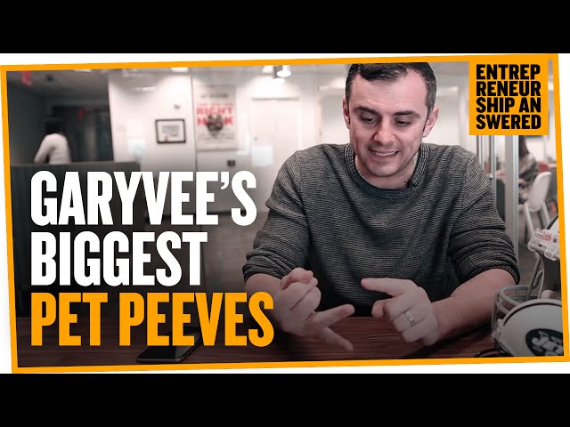 GaryVee's Biggest Pet Peeves