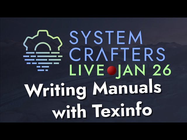 Writing Manuals with Texinfo in Emacs - System Crafters Live!