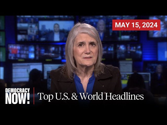 Top U.S. & World Headlines — May 15, 2024