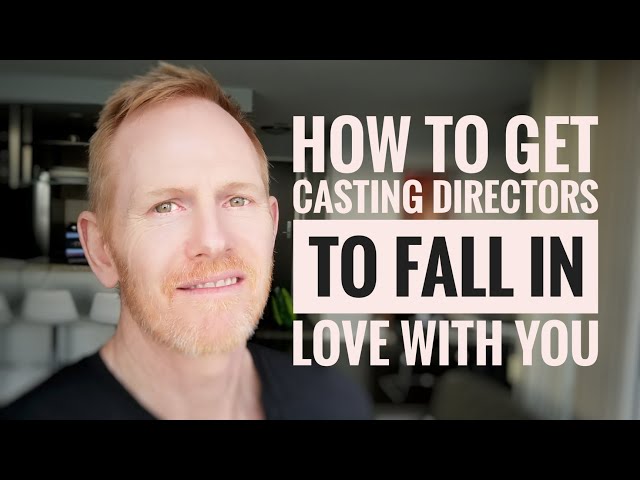 How to get casting directors to fall in love with you