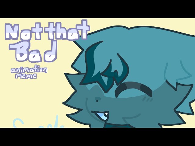 Not that Bad! || Remake || Animation meme || I’m back again yippee🩵🩵🩵