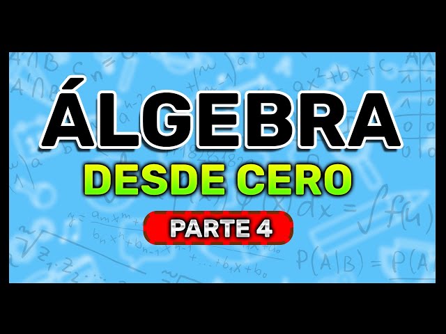 ÁLGEBRA DESDE CERO | Aprende Álgebra Desde Cero (Parte 4)