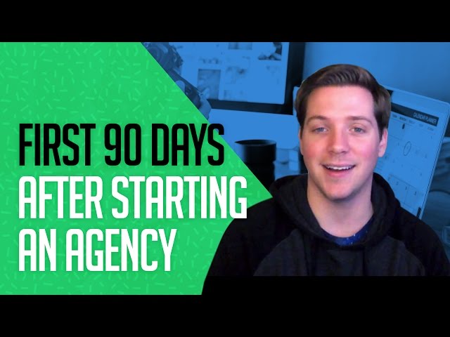 What to Do In The First 90 Days After Starting an Agency?