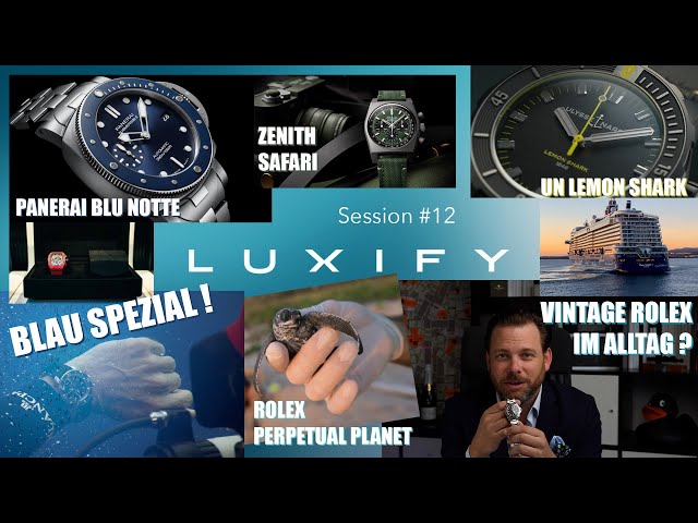 Luxify Session #12 Rolex Vintage täglich tragen? Panerai Blu Notte, World Oceans Day, Zenith Safari
