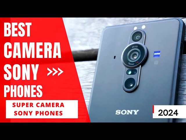 Best Camera SONY Phones 2024 | Super Camera Sony phones for Photography 2024