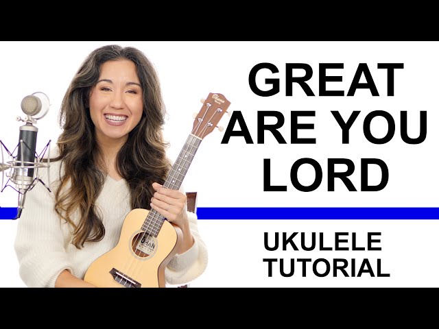 A song of hope to heal a broken heart: Great are You Lord Ukulele Tutorial with Play Along