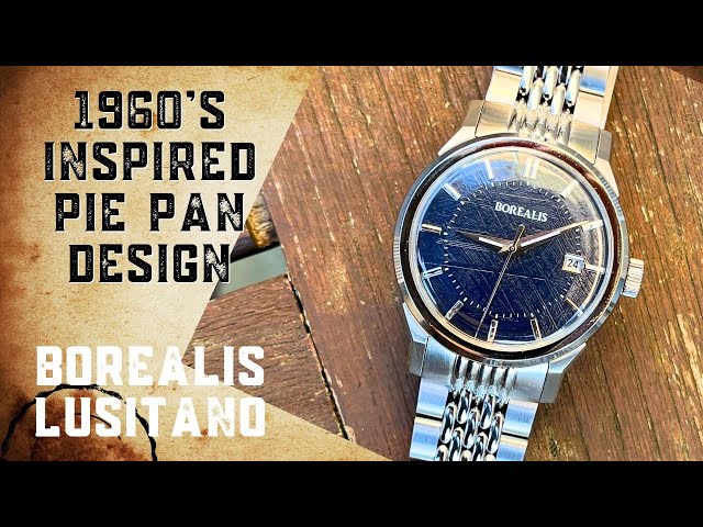 The Pie Pan Watch Design Is Back! Borealis Lusitano