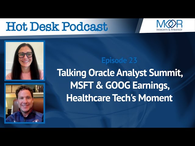 The Hot Desk Pod Ep 23: Oracle Analyst Summit, MSFT & GOOG Earnings, Healthcare Tech's Moment