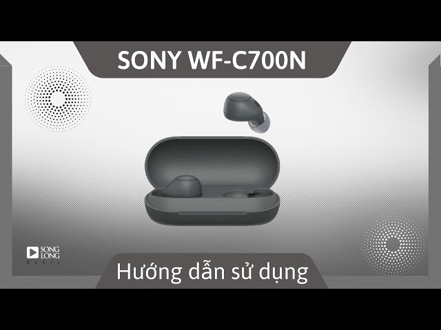 Hướng dẫn sử dụng Sony WF-C700N - Songlong Media
