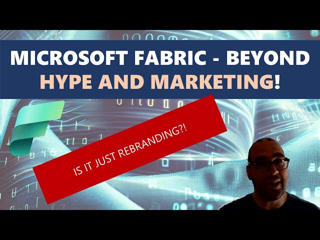 Microsoft Fabric - Beyond Hype and Marketing!
