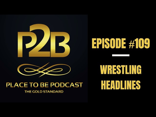 Wrestling Headlines I Place to Be Podcast #109 | Place to Be Wrestling Network