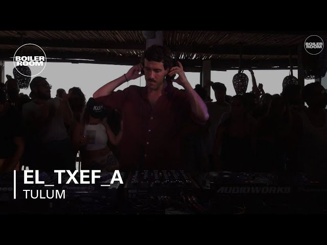 El_Txef_A Boiler Room Tulum DJ Set