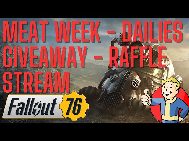 Fallout Saturday Stream! Giveaways, Meat Week, Dailies.