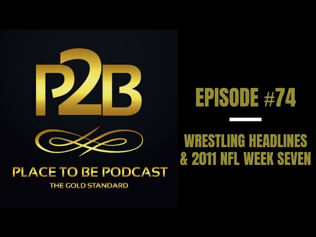 Wrestling Headlines & 2011 NFL Week Seven I Place to Be Podcast #74 | Place to Be Wrestling Network