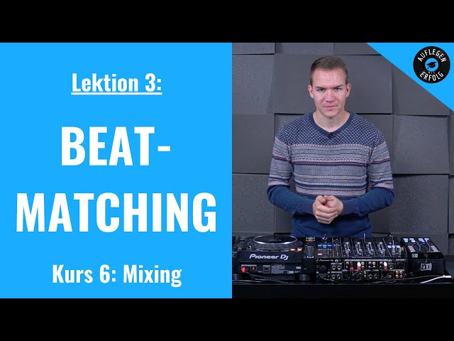 ALLES rund um BEATMATCHING für DJs | Lektion 6.3 - Beatmatching
