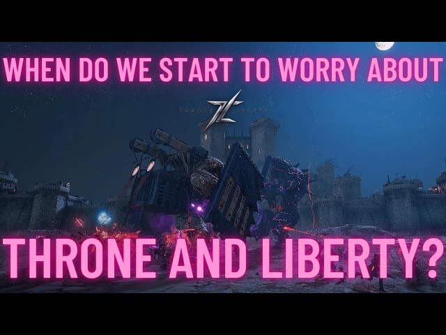 Is Now the Time to Be Worrying About Throne & Liberty?