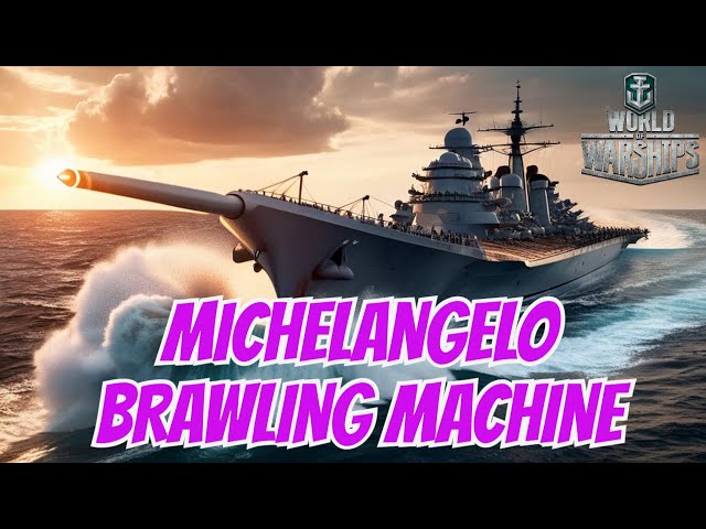 World Of Warships | MICHELANGELO Brawling Machine