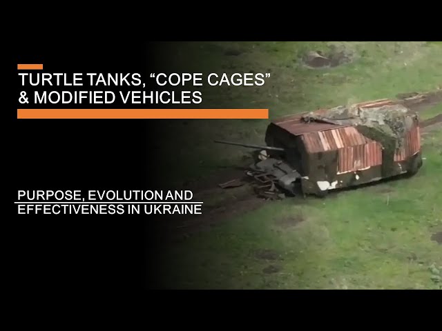 Turtle Tanks, "Cope Cages" & Modified Vehicles in Ukraine - Purpose, Evolution & Effectiveness