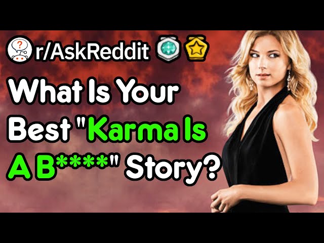 What Is Your Best "Karma's A B****" Story? (r/AskReddit)