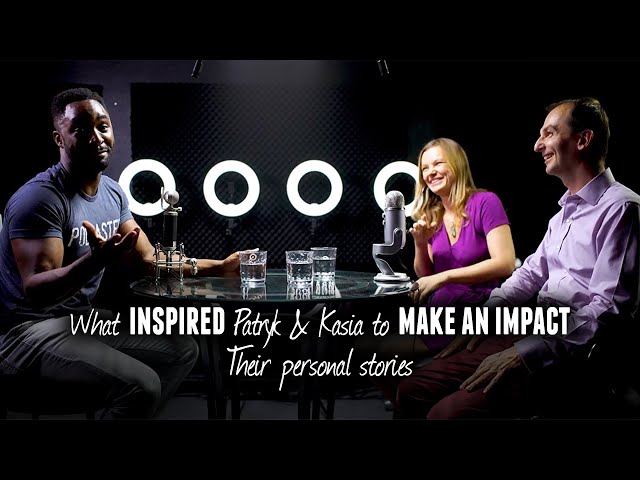 What inspired Patryk & Kasia to make an Impact - Their personal stories
