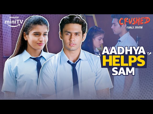 Aadhya Still Loves Sam? ft.Aadhya Anand, Rudhraksh Jaiswal | Crushed Season 4 Finale | Amazon miniTV