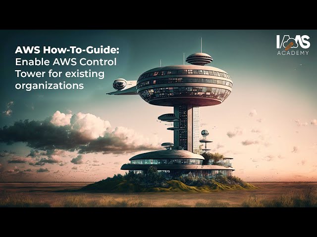 Enable AWS Control Tower For Existing Organizations - AWS How To Guide