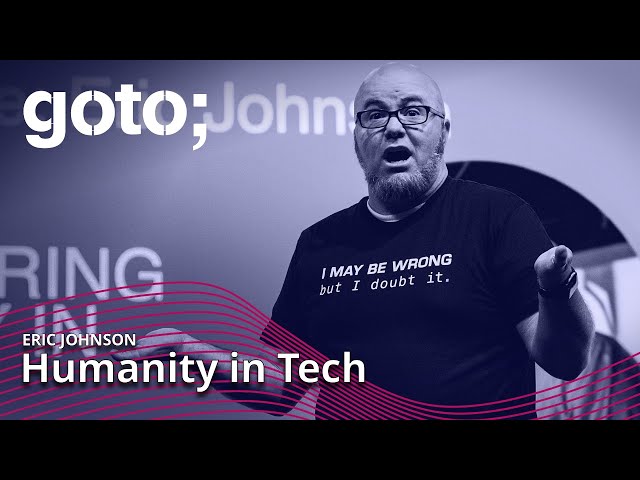 Rediscovering Humanity in Tech • Eric Johnson • GOTO 2022