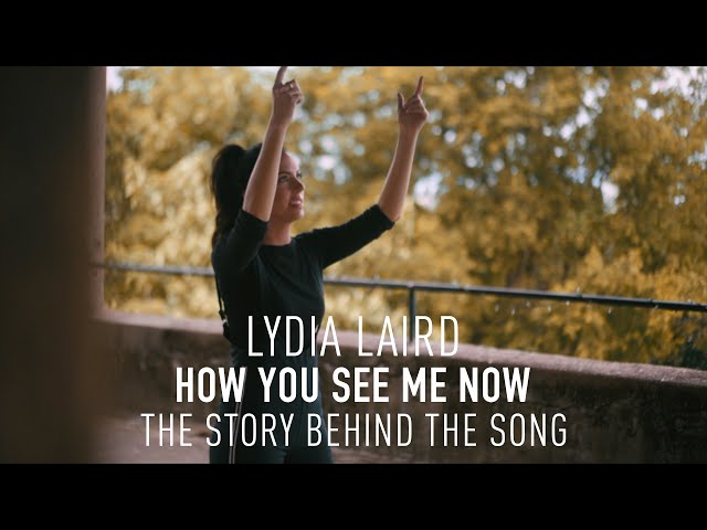 Lydia Laird - How You See Me Now - Story Behind the Song