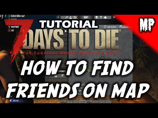 7 Days To Die - Tutorial - How To Find Friends On Map - Multiplayer - Xbox/PS4