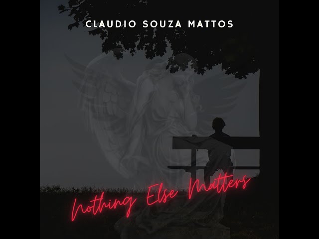 Claudio Souza Mattos - Nothing Else Matters Featuring Chelsie Hannah Tyrrell