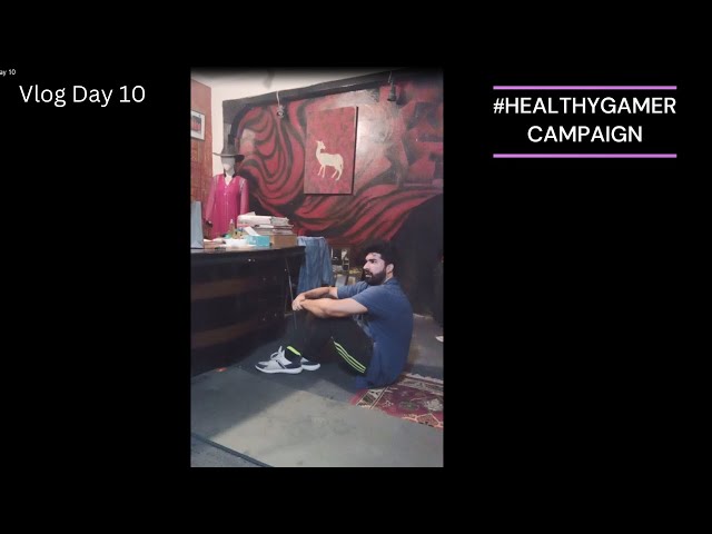 #HEALTHYGAMERCAMPAIGN Vlog Day 10