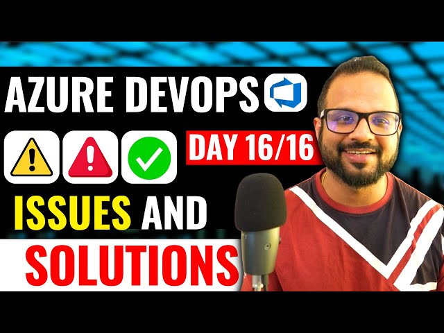 Day 16/16 Azure DevOps Troubleshooting & Solutions for Common Issues