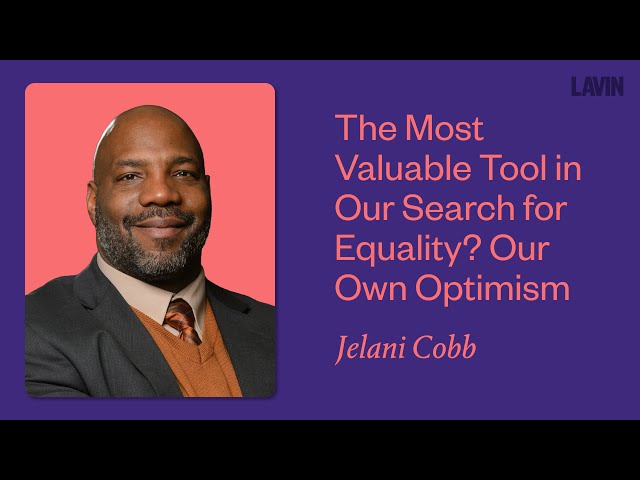 The Most Valuable Tool in Our Search for Equality? Our Own Optimism | Jelani Cobb