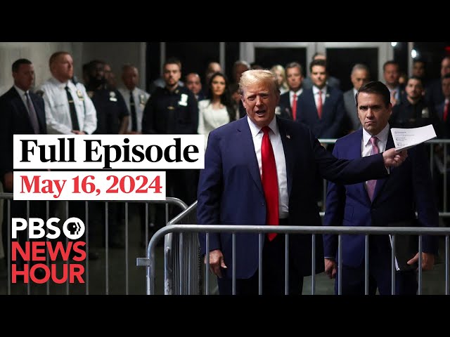 PBS NewsHour full episode, May 16, 2024