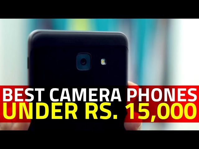 Best Camera Phones Under Rs. 15,000
