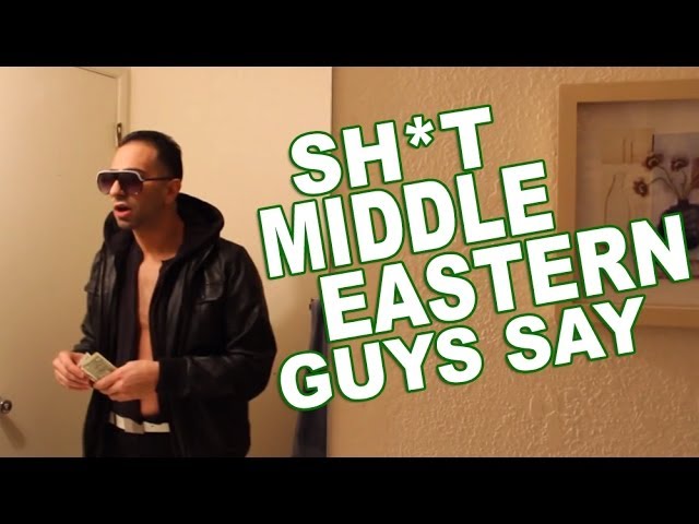 SHIT MIDDLE EASTERN GUYS SAY