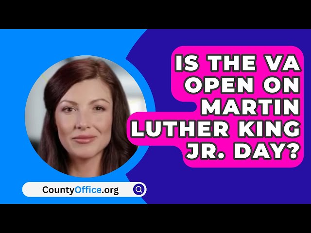 Is The VA Open On Martin Luther King Jr. Day? - CountyOffice.org