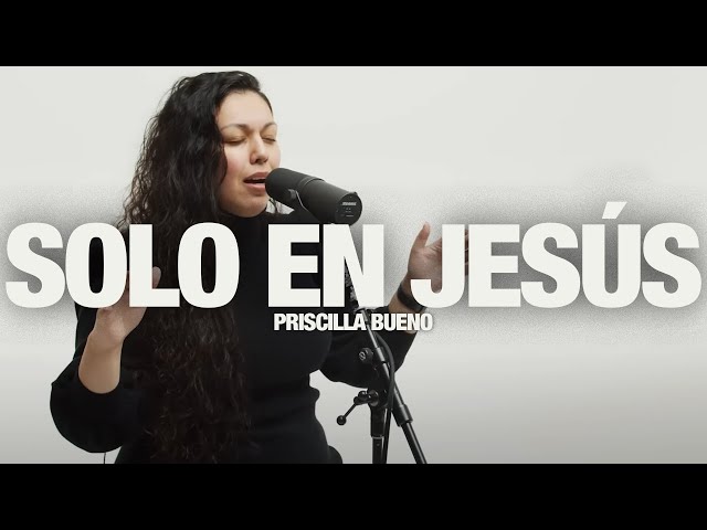 PRISCILLA BUENO - Solo En Jesús: Song Session
