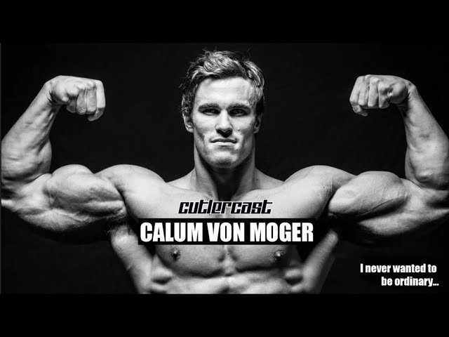 #118 - Calum Von Moger -  " I didn't want to be ordinary"